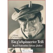 Ein g'schpinnerter Teifi - Karl Valentins letzte Jahre