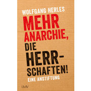 Mehr Anarchie, die Herrschaften!