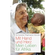 Mit Hand und Herz: Mein Leben für Afrika