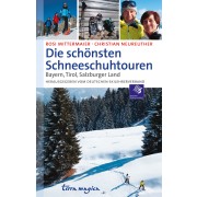 Die schönsten Schneeschuhtouren: Bayern, Tirol, Salzburger Land
